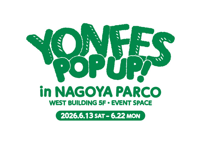 『YON FES POP UP! in NAGOYA PARCO』名古屋PARCOにて期間限定開催