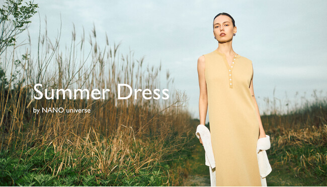 ナノ・ユニバースより、軽やかな夏の装いを提案するWEBコンテンツ「Summer Dress」が公開