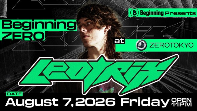 クラブシーンを熱狂させ続ける大人気イベント「Beginning」がZEROTOKYOをテイクオーバー!! オーストラリア出身のダブステッププロデューサーLeotrixが3年ぶりに来日!!