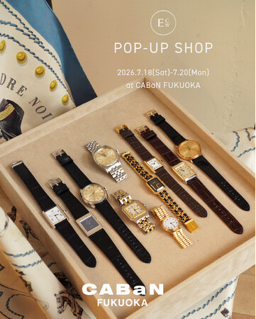 〈CABaN FUKUOKA〉では初となる、〈江口洋品店 / 江口時計店〉POP-UP SHOPを7月18日(土)から20日(月)の3日間限定で開催。