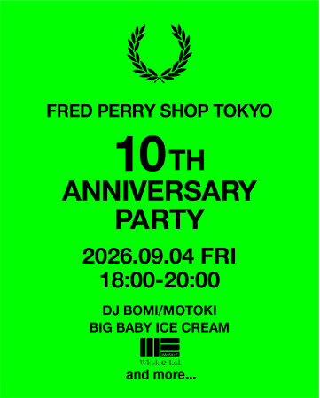 【FRED PERRY】FRED PERRY SHOP TOKYOのオープン10周年を記念したアニバーサリーパーティ開催
