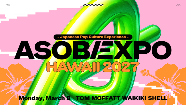 「ASOBIEXPO HAWAII 2027」開催　2027年3月、さらにパワーアップして日本のポップカルチャーをハワイから発信