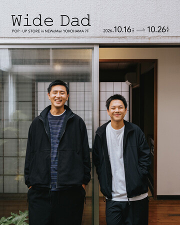 Wide Dad 単独POP UP SHOP限定アイテムを携えて、NEWoMan横浜にて開催
