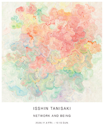【LURF GALLERY】谷崎一心の個展「NETWORK AND BEING」を2026年11月6日(金)よりルーフギャラリーにて開催